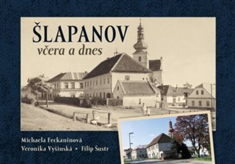 Šlapanov včera a dnes - Veronika Vyšinská, Filip Šustr, Michaela Feckaninová