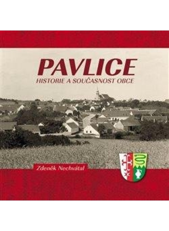 Pavlice – historie a současnost obce - Zdeněk Nechvátal