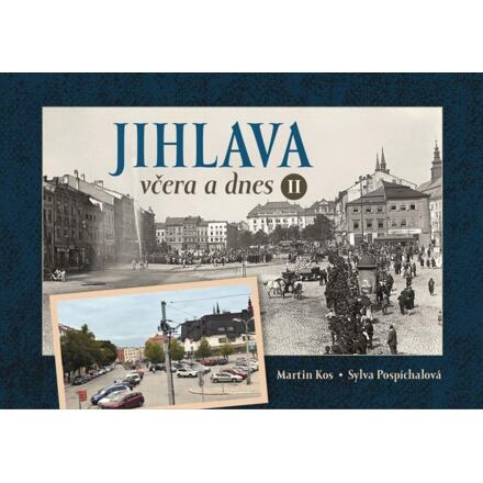 Jihlava včera a dnes II. - Martin Kos, Sylva Pospíchalová