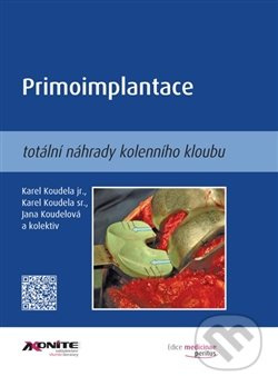 Primoimplantace totální náhrady kolenního kloubu - Karel Koudela st., Karel Koudela jr., Jana Koudelová, kolektiv
