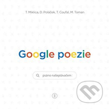 Google poezie - Tomáš Miklica, Daniel Poláček, Tomáš Coufal, Martin Toman