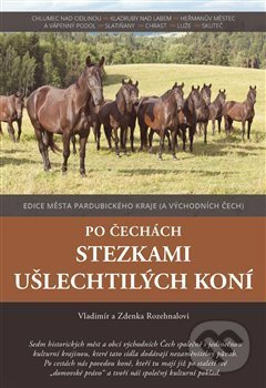 Po Čechách stezkami ušlechtilých koní - Zdenka Rozehnalová, Vladimír Rozehnal