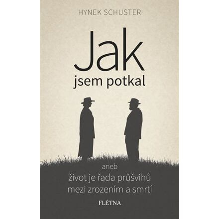 Jak jsem potkal aneb život je řada průšvihů mezi zrozením a smrtí - Hynek Schuster