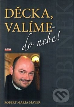 Děcka, valíme do nebe! - Robert Mayer