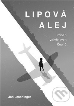 Lipová alej - Příběh volyňských Čechů - Jan Leschinger