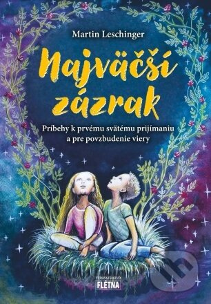 Najväčší zázrak (Príbehy k prvému svätému prijímaniu a pre povzbudenie viery) - kniha z kategorie Duchovní život