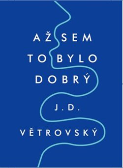 Až sem to bylo dobrý - J.D. Větrovský