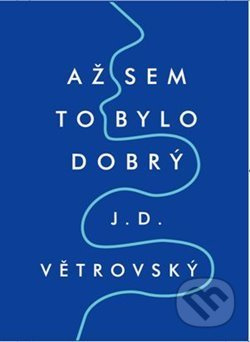 Až sem to bylo dobrý - J.D. Větrovský