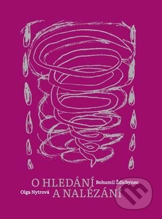 O hledání a nalézání - Bohumil Ždichynec, Olga Nytrová