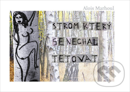 Strom, který se nechal tetovat - Alois Marhoul