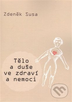 Tělo a duše ve zdraví a nemoci - Zdeněk Susa