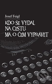 Kdo se vydal na cestu, má o čem vyprávět - Josef Feigl