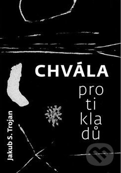 Chvála protikladů - Jakub S. Trojan
