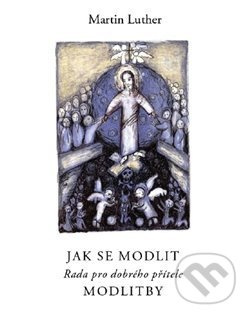 Jak se modlit - Martin Luther