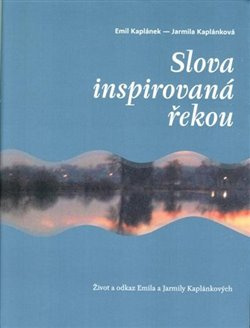 Slova inspirovaná řekou - Jarmila Kaplánková, Emil Kaplánek