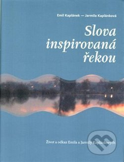 Slova inspirovaná řekou - Jarmila Kaplánková, Emil Kaplánek