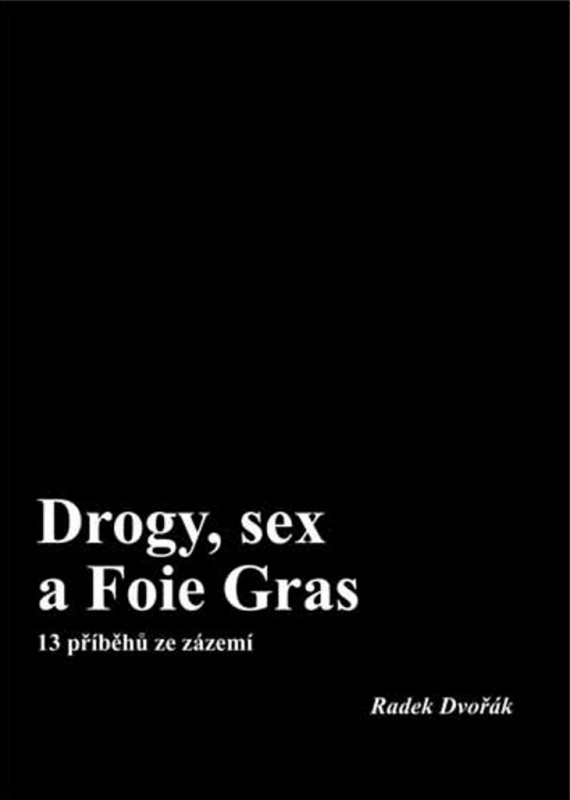 Drogy, sex a Foie Gras - Radek Dvořák - kniha z kategorie Beletrie