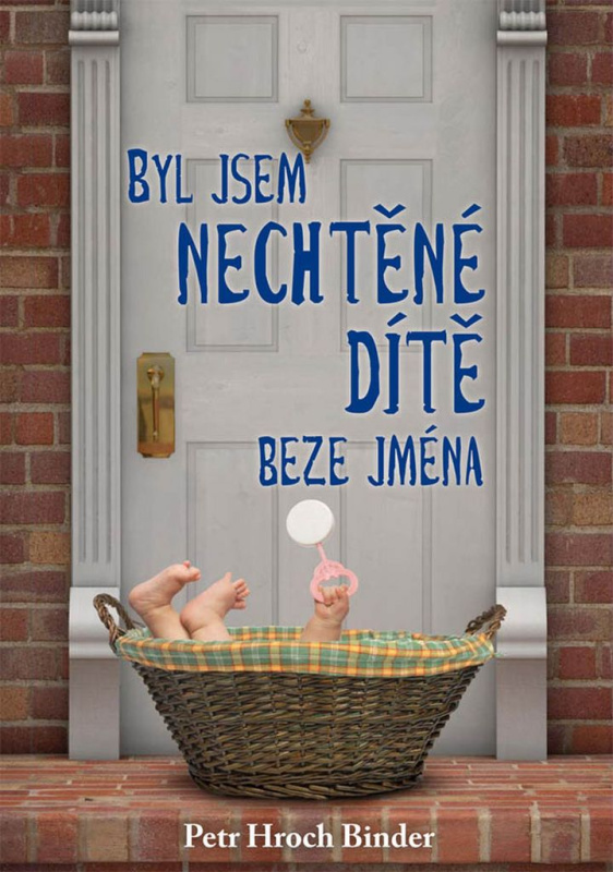 Byl jsem nechtěné dítě beze jména - Petr Hroch Binder