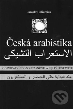 Česká arabistika (od počátků do současnosti a její představitelé) - kniha z kategorie Sociologie
