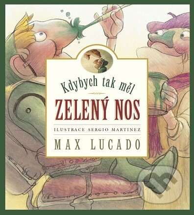 Kdybych tak měl zelený nos - Max Lucado, Sergio Martinez (ilustrátor) - kniha z kategorie Pohádky