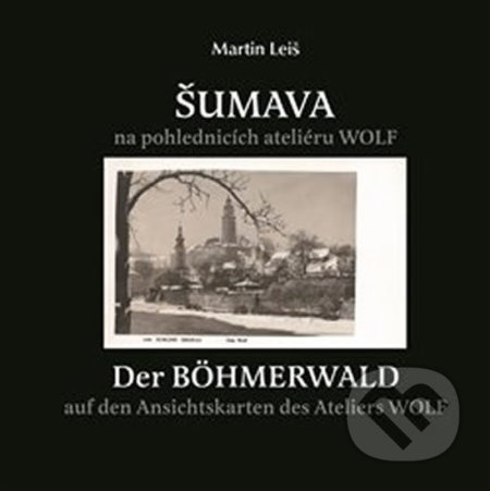 Šumava na pohlednicích fotoateliéru Wolf - Martin Leiš