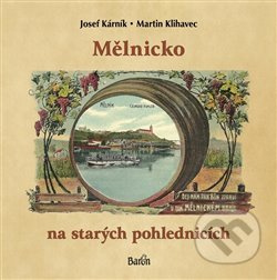 Mělnicko na starých pohlednicích - Josef Kárník, Martin Klihavec - kniha z kategorie Historie