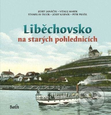 Liběchovsko na starých pohlednicích - Petr Prášil, Josef Kárník, Stanislav Dulík, Vitalij Marek, Josef Janáček - kniha z kategorie Historie