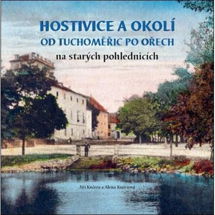 Hostivice a okolí od Tuchoměřic po Ořech na starých pohlednicích - Alena Kučerová, Jiří Kučera