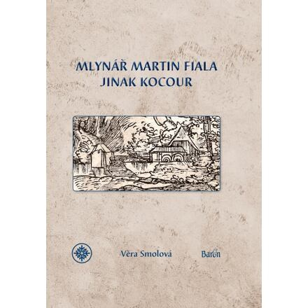 Mlynář Martin Fiala jinak Kocour - Věra Smolová