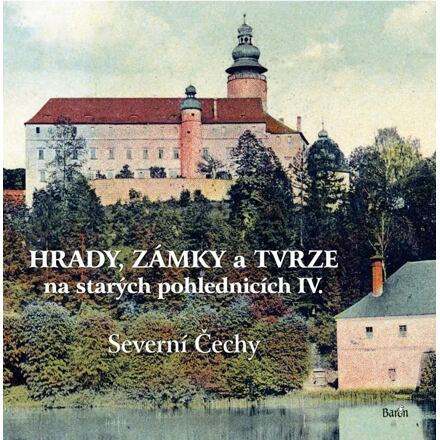 Hrady, zámky a tvrze na starých pohlednicích IV – Severní Čechy - Ladislav Kurka