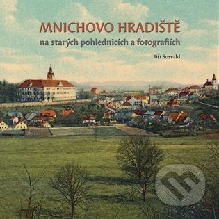Mnichovo Hradiště na starých pohlednicích a fotografiích - Jiří Šosvald