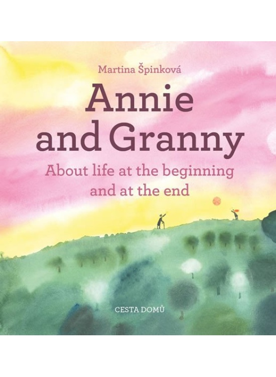 Annie and her Granny - About the Life at the Beginning and at the End - Martina Špinková
