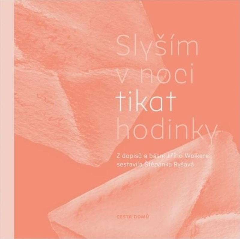 Slyším v noci tikat hodinky - Jiří Wolker, Štěpánka Ryšavá