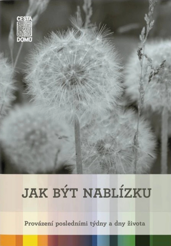 Jak být nablízku (Provázení posledními týdny a dny života) - kniha z kategorie Psychologie