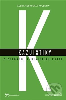 Kazuistiky z primární pediatrické praxe - Alena Šebková, kol.