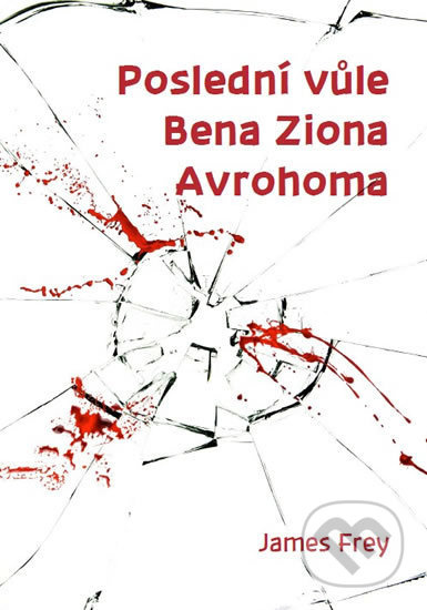 Poslední vůle Bena Ziona Avrohoma - James Frey