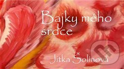 Bajky mého srdce - Jitka Šolínová - kniha z kategorie Mýty, pověsti a legendy
