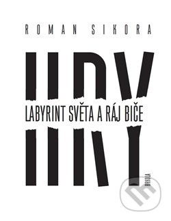 Hry: Labyrint světa a ráj biče - Roman Sikora