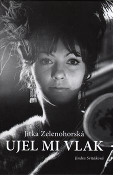 Jitka Zelenohorská – Ujel mi vlak - Jindra Svitáková