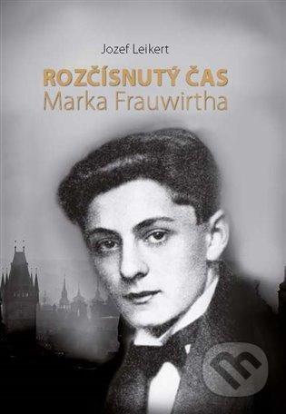 Rozčísnutý čas Marka Frauwirtha - Jozef Leikert
