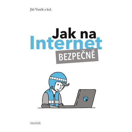 Jak na Internet – Bezpečně - Jiří Vaněk, kol.