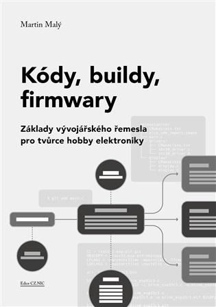 Kódy, buildy, firmwary (Základy vývojářského řeesla pro tvůrce hobby elektroniky) - kniha z kategorie Počítače a internet