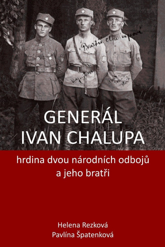 Generál Ivan Chalupa (hrdina dvou národních odbojů a jeho bratři) - kniha z kategorie Historie