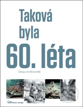 Taková byla 60. léta (Obrazy z let 1960-1969) - Ivan Motýl - kniha z kategorie 20. století