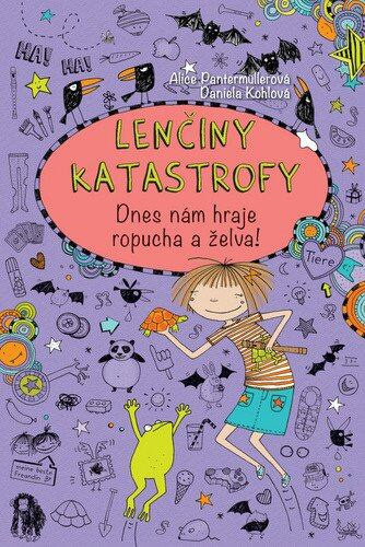 Lenčiny katastrofy - Dnes nám hraje ropucha a želva! - Alice Pantermüllerová