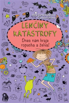 Lenčiny katastrofy - Dnes nám hraje ropucha a želva! - Alice Pantermüllerová