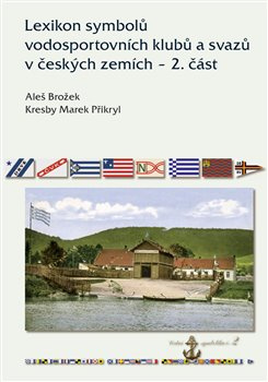 Lexikon symbolů vodosportovních klubů a svazů v českých zemích – 2. část - Aleš Brožek