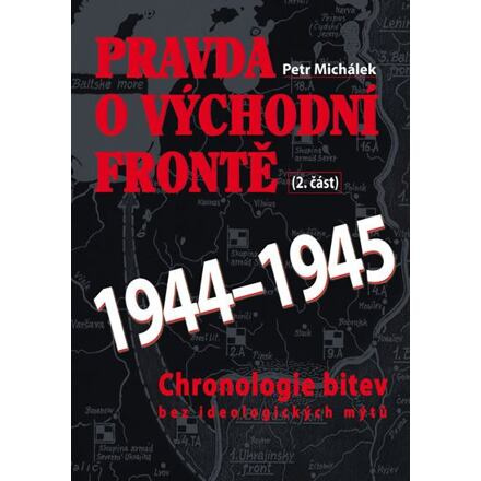 Pravda o východní frontě 1944 - 1945 - Petr Michálek