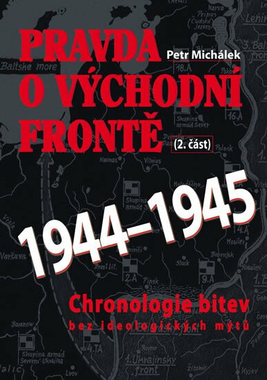 Pravda o východní frontě 1944 - 1945 - Petr Michálek