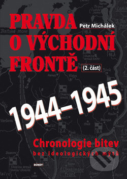 Pravda o východní frontě 1944 - 1945 - Petr Michálek
